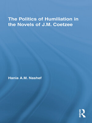 cover image of The Politics of Humiliation in the Novels of J.M. Coetzee